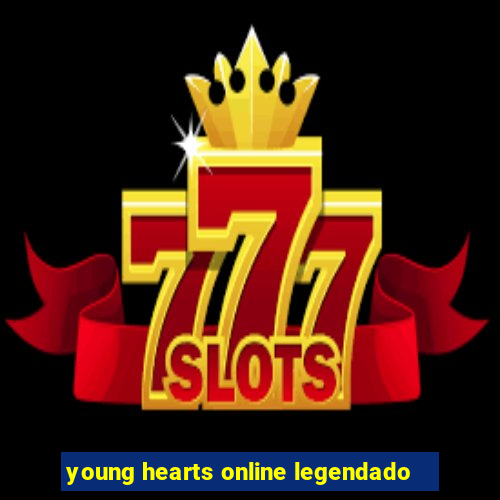 young hearts online legendado